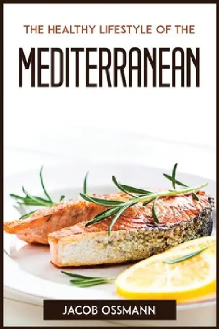 The Healthy Lifestyle Of The Mediterraneaneans by Jacob Ossmann
