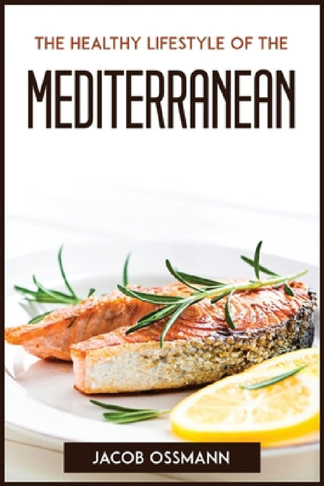 The Healthy Lifestyle Of The Mediterraneaneans by Jacob Ossmann