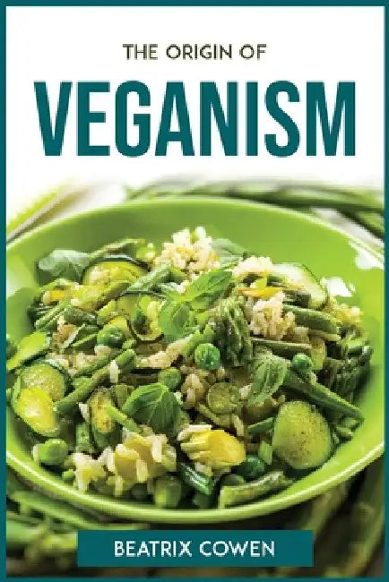 The Origin of Veganism by Beatrix Cowen