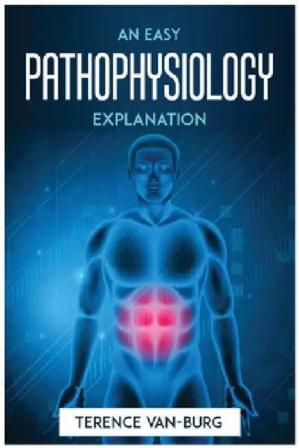 An Easy Pathophysiology Explanation by Terence Van-Burg