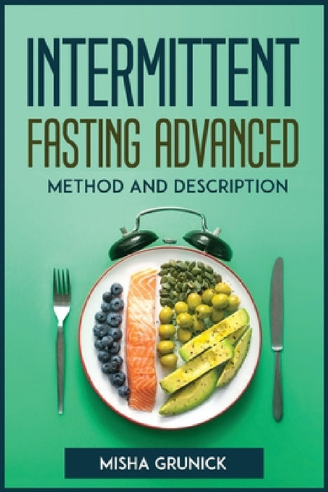 Intermittent Fasting Advanced Method and Description by Misha Grunick