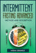 Intermittent Fasting Advanced Method and Description by Misha Grunick