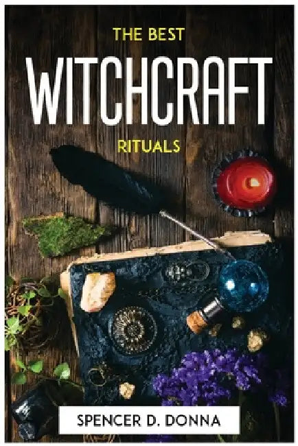 The Best Witchcraft Rituals by Spencer D Donna