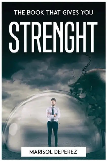 The Book That Gives You Strenght by Marisol Deperez