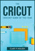 The Cricut and Crochet Guide of This Year by Clary P Holsen