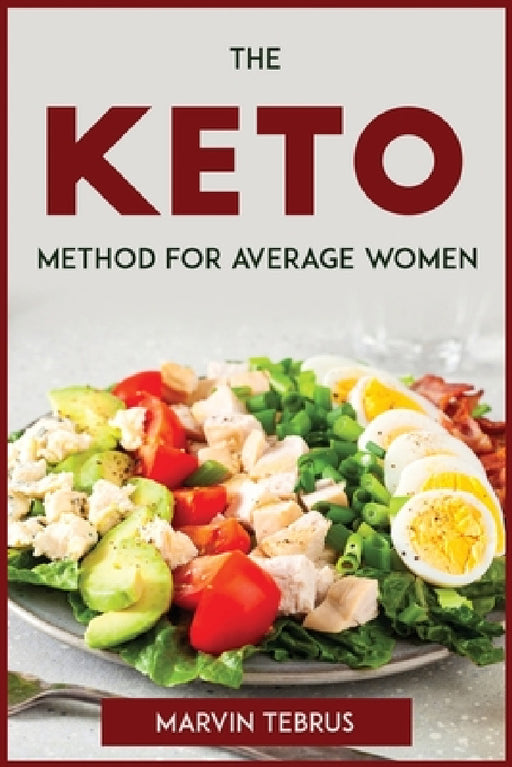 The Keto Method for Average Women by Marvin Tebrus