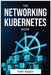 The Networking Kubernetes Book by Tory Kelesy