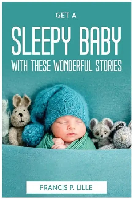 Get a Sleepy Baby with These Wonderful Stories by Francis P Lille