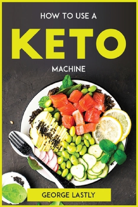 How To Use A Keto Machine by George Lastly