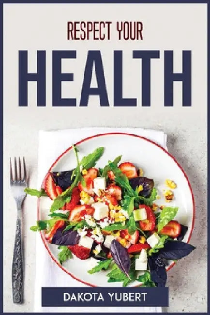 Respect Your Health by Dakota Yubert