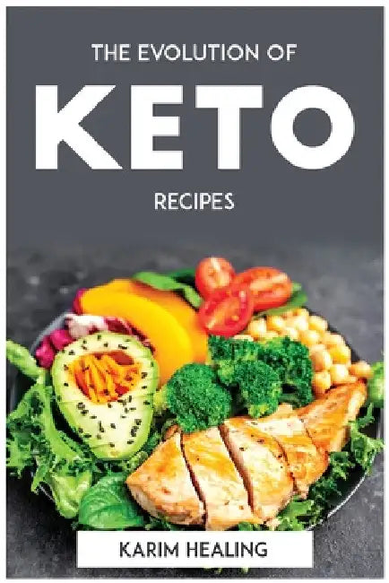 The Evolution of Keto recipes by Karim Healing