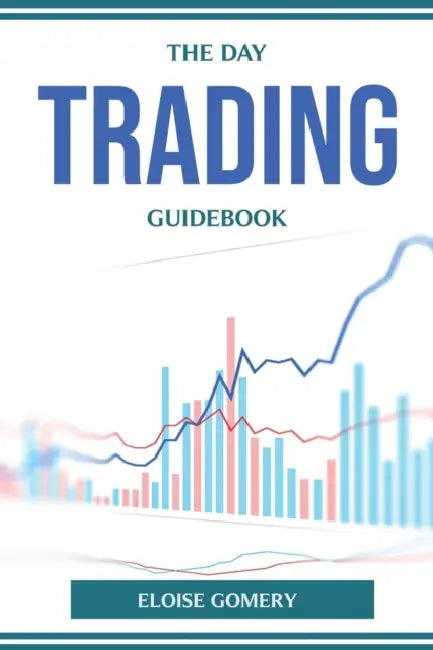 The Day Trading Guidebook by Eloise Gomery