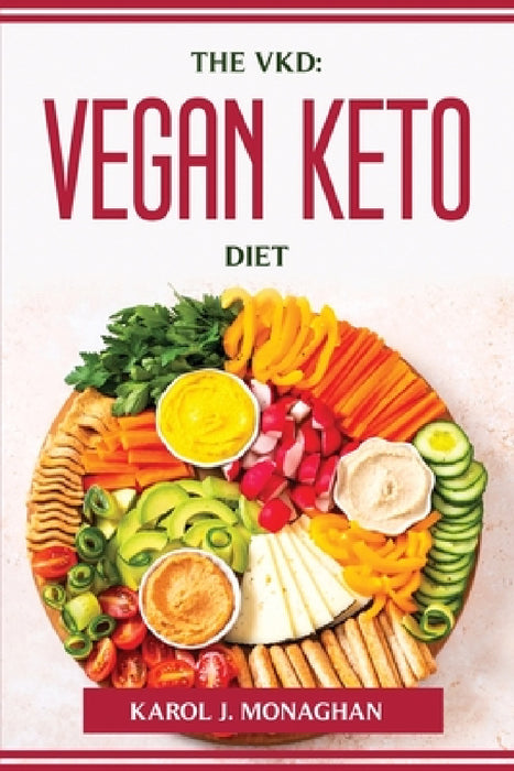 The Vkd: Vegan Keto Diet by Karol J Monaghan