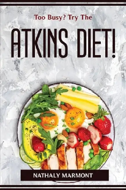 Too Busy? Try The Atkins Diet! by Nathaly Marmont