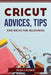 Cricut Advices, Tips and Ideas for Beginners by Olga J Kunich