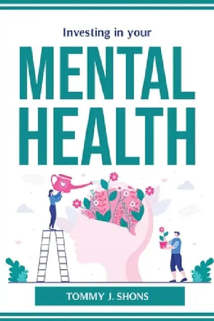 Investing in your mental health by Tommy J Shons