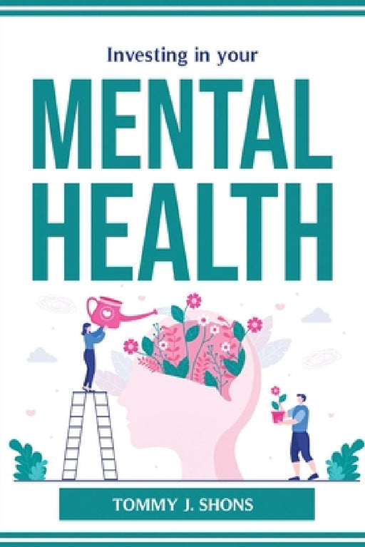 Investing in your mental health by Tommy J Shons