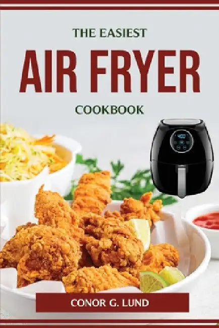 The Easiest Air Fryer Cookbook by Conor G Lund