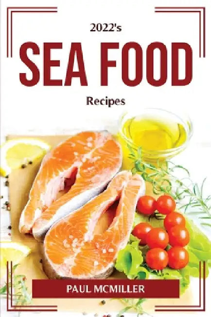 2022's Sea Food Recipes by Paul McMiller