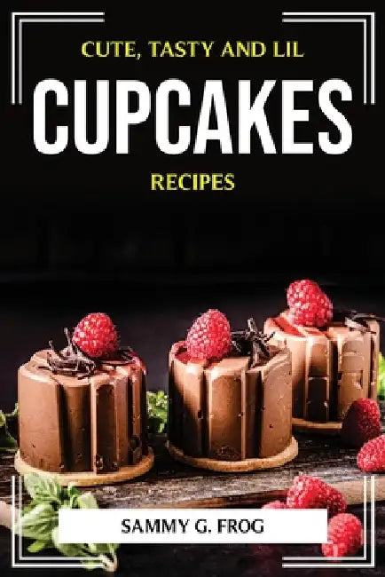 Cute, Tasty and Lil Cupcakes Recipes by Sammy G Frog