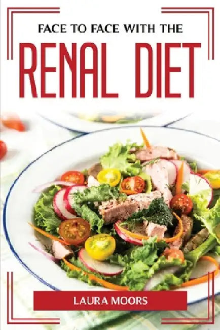 Face to Face with the Renal Diet by Laura Moors
