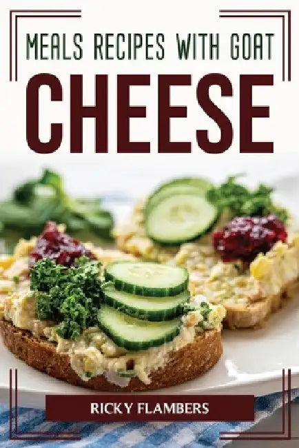 Meals Recipes with Goat Cheese by Ricky Flambers