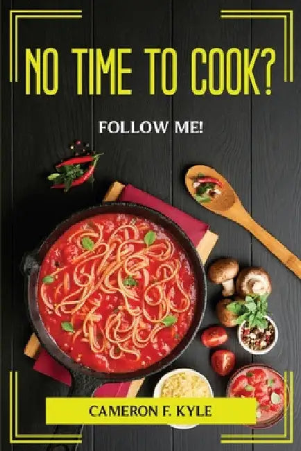 No Time to Cook? Follow Me! by Cameron F Kyle