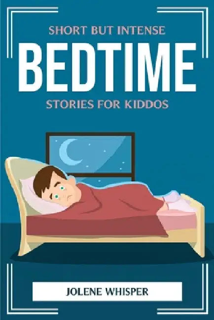 Short But Intense Bedtime Stories for Kiddos by Jolene Whisper