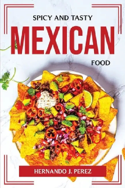 Spicy and Tasty Mexican Food by Hernando J Perez