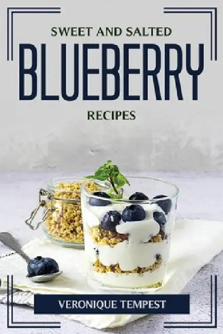 Sweet and Salted Blueberry Recipes by Veronique Tempest