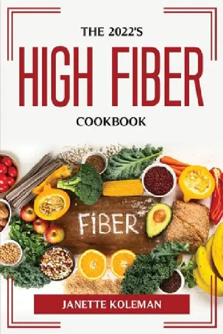 The 2022's High Fiber Diet by Janette Koleman