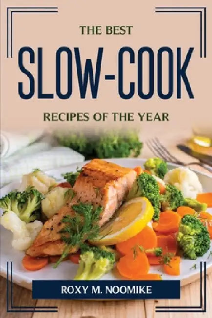 The Best Slow-Cook Recipes Of The Year by Roxy M Noomike