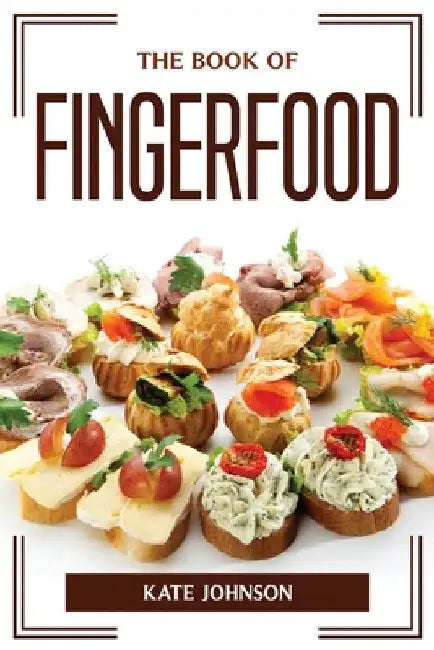 The Book of Fingerfood by Kate Johnson