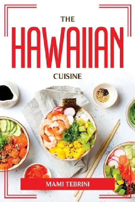 The Hawaiian Cuisine by Mami Tebrini