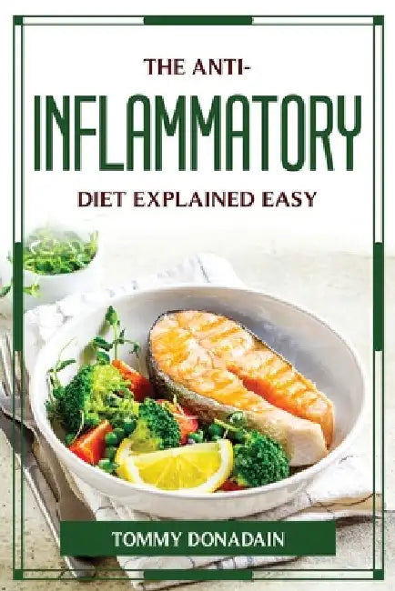 The Anti-Inflammatory Diet Explained Easy by Tommy Donadain