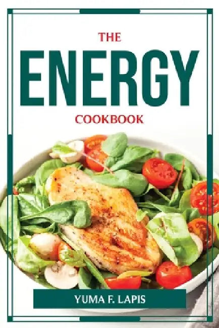 The Energy Cookbook by Yuma F Lapis