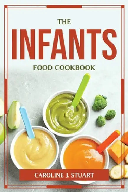 The Infants Food Cookbook by Caroline J Stuart