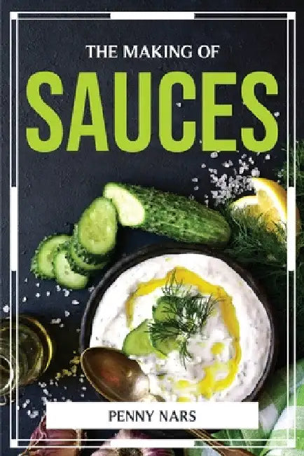 The Making of Sauces by Penny Nars