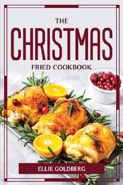 The Christmas-Fried Cookbook by Ellie Goldberg
