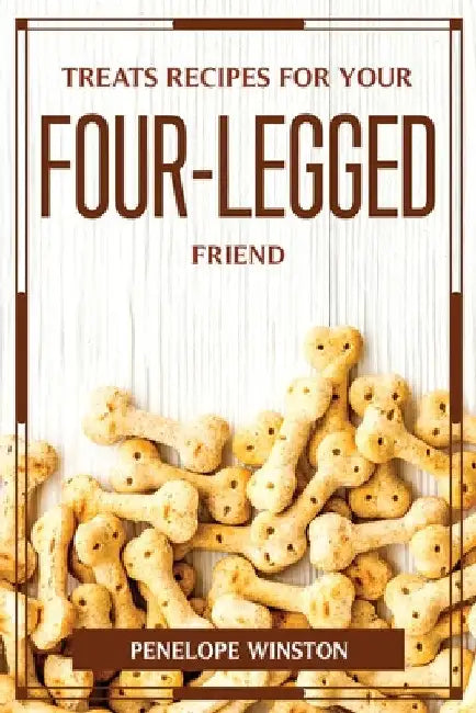 Treats Recipes for Your Four-Legged Friend by Penelope Winston