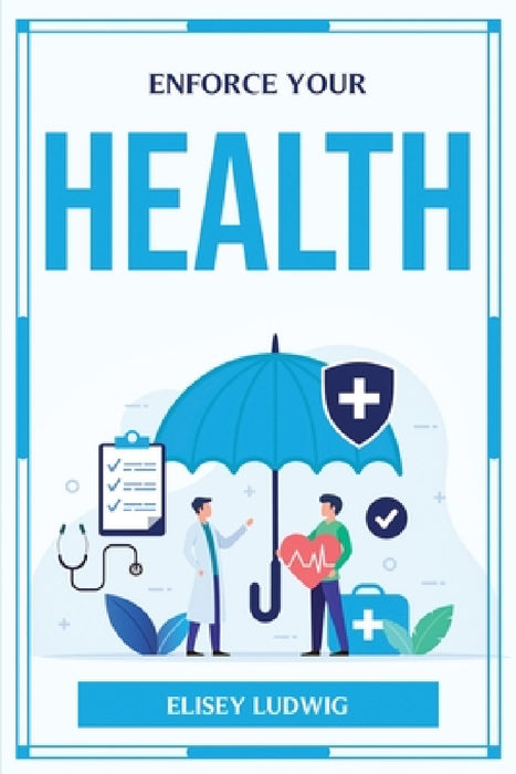 Enforce Your Health by Elisey Ludwig