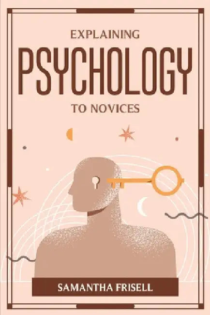 Explaining Psychology to Novices by Samantha Frisell