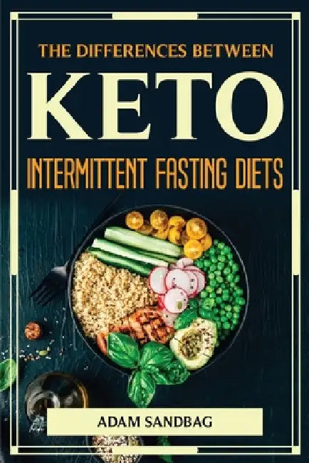 The Differences Between Keto and Intermittent Fasting Diets by Adam Sandbag