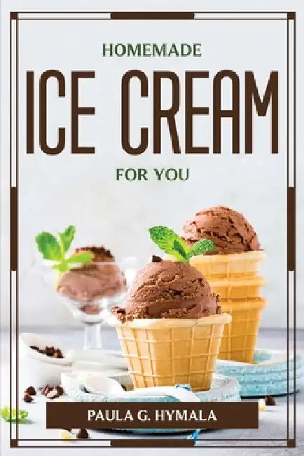 Homemade Ice Cream for You by Paula G Hymala