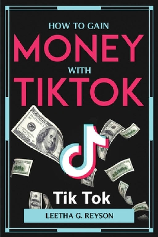 How to Gain Money with Tiktok by Leetha G Reyson