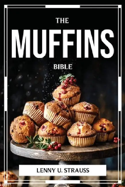 The Muffins Bible by Lenny U Strauss