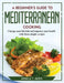 A Beginner's Guide to Mediterranean Cooking: Change your lifestyle and improve your health with these simple recipes by Angela T Jaden