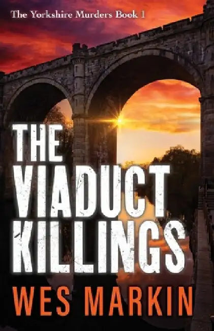 The Viaduct Killings by Wes Markin