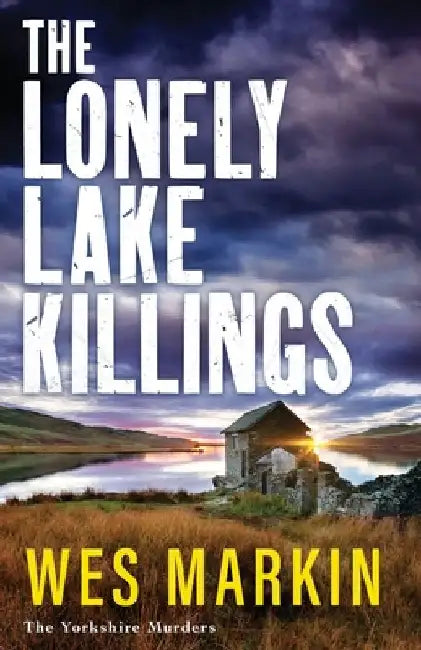The Lonely Lake Killings by Wes Markin