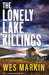 The Lonely Lake Killings by Wes Markin
